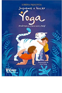 JUGUEMOS A HACER YOGA. ¡DIVIeRTETE Y CRECE SANO Y FELIZ! (VVKIDS)
