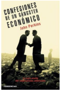 CONFESIONES DE UN GANGSTER ECONOMICO. LA CARA OCULTA DEL IMPERIAL ISMO AMERICANO