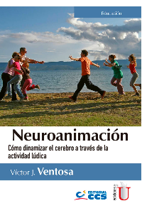 NEUROANIMACIÓN. CÓMO DINAMIZAR EL CEREBRO A TRAVÉS DE LA ACTIVIDAD LÚDICA