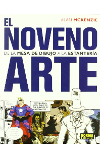 EL NOVENO ARTE. DE LA MESA DE DIBUJO A LA ESTANTERIA (ALAN MCKENZIE)