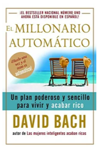 MILLONARIO AUTOMÁTICO: UN PLAN PODEROSO Y SENCILLO PARA VIVIR Y ACABA