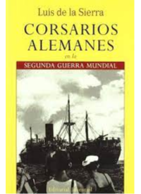 CORSARIOS ALEMANES EN LA SEGUNDA GUERRA MUNDIAL,   LUIS DE LA SIERRA