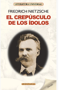 EL CREPUSCULO DE LOS IDOLOS, FRIEDRICH NIETZSCHE (C )