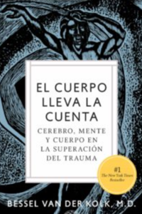 CUERPO LLEVA LA CUENTA. cerebro mente y cuerpo en la superacion del trauma