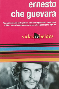 ERNESTO CHE GUEVARA (VIDAS REBELDES)