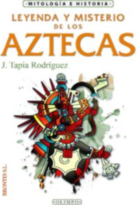 LEYENDA Y MISTERIO AZTECAS, J. TAPIA RODRIGUEZ