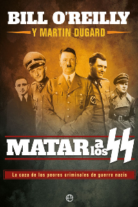 MATAR A LOS SS: LA CAZA DE LOS PEORES CRIMINALES DE GUERRA NAZIS