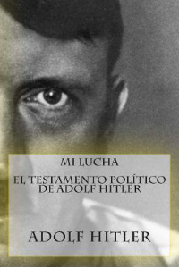 MI LUCHA-EL TESTAMENTO POLITICO DE ADOLF HITLER