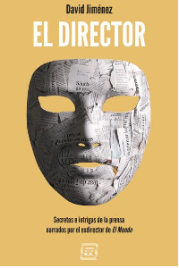 DIRECTOR:SECRETOS E INTRIGAS DE LA PRENSA NARRADOS POR EL EXDIRECTOR DE EL MUNDO
