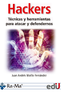 HACKERS. TÉCNICAS Y HERRAMIENTAS PARA ATACAR Y DEFENDERNOS