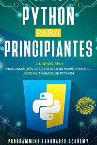 PYTHON PARA PRINCIPIANTES: 2 LIBROS EN 1: PROGRAMACIÓN DE PYTHON PARA PRINCIPIANTES + LIBRO DE TRABA