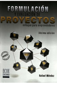 FORMULACIÓN Y EVALUACIÓN DE PROYECTOS. ENFOQUE PARA EMPRENDEDORES - 10MA EDICIÓN