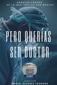 PERO QUERÍAS SER DOCTOR: ENSAYOS CORTOS DE LO QUE IMPLICA SER MÉDICO