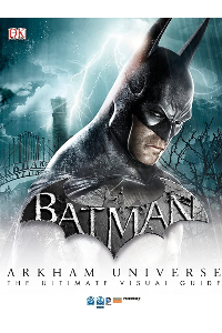 BATMAN: ARKHAM UNIVERSE: THE ULTIMATE VISUAL GUIDE