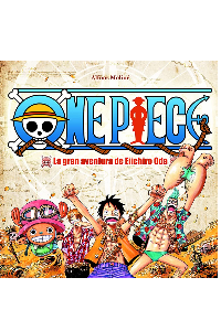 ONE PIECE. LA GRAN AVENTURA DE EIICHIRO ODA