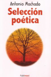 SELECCION POETICA. ANTONIO MACHADO