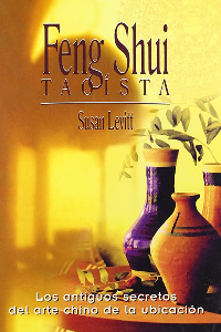 FENG SHUI TAOISTA: LOS ANTIGUOS SECRETOS DEL ARTE CHINO DE LA UBICACION