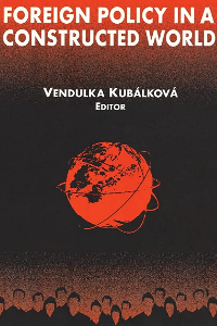 FOREIGN POLICY IN A CONSTRUCTED WORLD (INTERNATIONAL RELATIONS IN A CONSTRUCTED WORLD) , KUBALKOVA, 