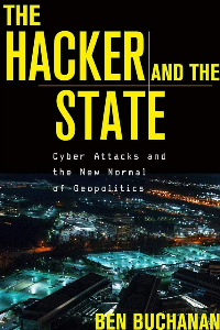 THE HACKER AND THE STATE: CYBER ATTACKS AND THE NEW NORMAL OF GEOPOLITICS , BUCHANAN, BEN