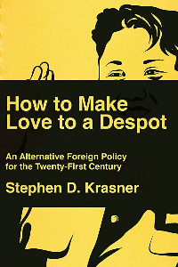 HOW TO MAKE LOVE TO A DESPOT: AN ALTERNATIVE FOREIGN POLICY FOR THE TWENTY-FIRST CENTURY , KRASNER, 