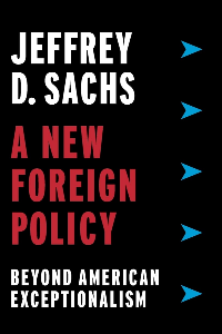 A NEW FOREIGN POLICY: BEYOND AMERICAN EXCEPTIONALISM , SACHS, JEFFREY D.