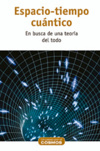 ESPACIO TIEMPO CUANTICO EN BUSCA DE UNA TEORIA DEL TODO
