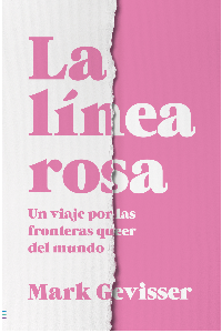 LINEA ROSA, LA. UN VIAJE POR LAS FRONTERAS QUEER EN EL MUNDO