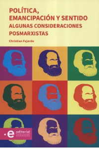 POLITICA, EMANCIPACION Y SENTIDO: ALGUNAS CONSIDERACIONES PÓSMARXISTAS