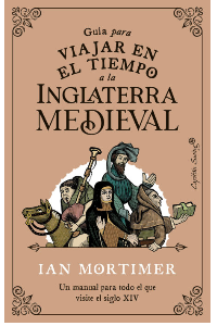 GUIA PARA VIAJAR EN EL TIEMPO A LA INGLATERRA MEDIEVAL: UN MANUAL PARA TODO EL QUE VISITE EL SIGLO X