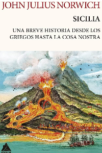 SICILIA. UNA BREVE HISTORIA DESDE LOS GRIEGOS HASTA LA COSA NOSTRA