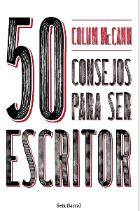 50 CONSEJOS PARA SER ESCRITOR. McCANN, COLUM