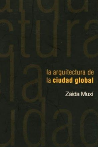 LA ARQUITECTURA DE LA CIUDAD GLOBAL. ZAIDA MUXI