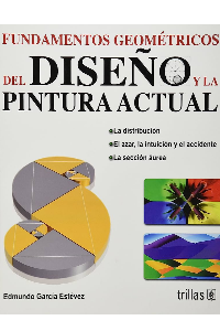 FUNDAMENTOS GEOMETRICOS DEL DISEO Y LA PINTURA ACTUAL. GARCIA ESTEVEZ EDMUNDO.