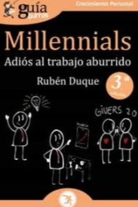 MILLENNIALS. ADIOS AL TRABAJO ABURRIDO. DUQUE, RUBEN