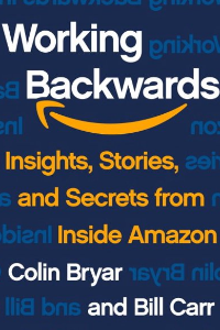 WORKING BACKWARDS: INSIGHTS, STORIES, AND SECRETS FROM INSIDE AMAZON