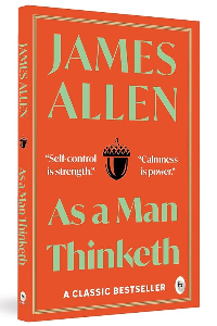 AS A MAN THINKETH. JAMES ALLEN