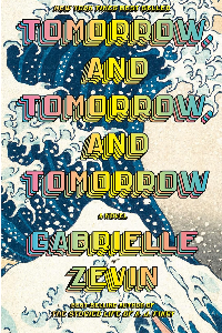TOMORROW, AND TOMORROW, AND TOMORROW: A NOVEL. ZEVIN, GABRIELLE.
