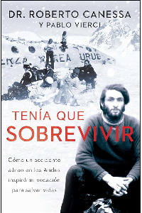 TENIA QUE SOBREVIVIR, COMO UN ACCIDENTE EN LOS ANDES INSPIRO MI VOCACION PARA SALVAR VIDAS. CANESSA,