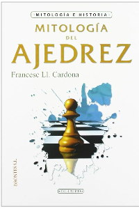 MITOLOGIA DEL AJEDREZ. FRACESC LL. CARDONA.