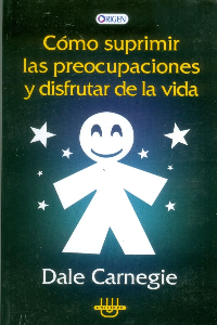 COMO SUPRIMIR LAS PREOCUPACIONES. DALE, CARNEGIE