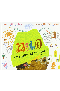 MILO IMAGINA EL MUNDO. MATT DE LA PEÑA.