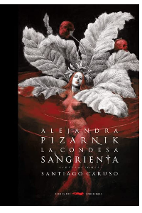 LA CONDESA SANGRIENTA. ALEJANDRA, PIZARNIK. SANTIAGO CARUSO