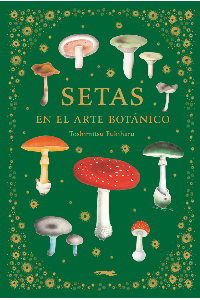 SETAS EN EL ARTE BOTANICO. TOSHIMITSU, FUKIHARU.