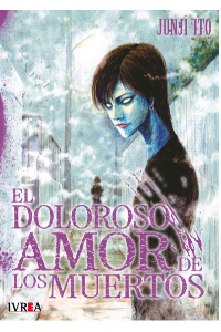 EL DOLOROSO AMOR DE LOS MUERTOS. JUNJI ITO.