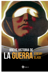 BREVE HISTORIA DE LA GUERRA. JEREMY BLACK.