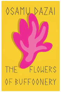 THE FLOWERS OF BUFFOONERY. OSAMU DAZAI.