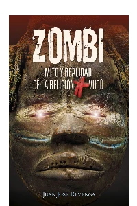 ZOMBI. MITO Y REALIDAD DE LA RELIGION VUDU. UN VIAJE A LOS LUGARES MS ENIGMTICOS DEL PLANETA PARA CO