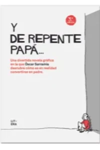 Y DE REPENTE PAPA. OSCAR SARRAMIA.