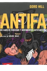 ANTIFA: 100 AOS DE FASCISMO Y MOVIMIENTOS ANTIFASCISTAS. 100 aos de fascismo y movimientos antifasci