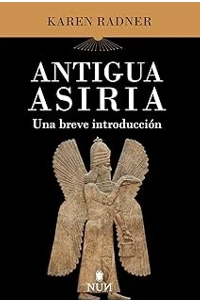 ANTIGUA ASIRIA. UNA BREVE INTRODUCCIN. KAREN RADNER